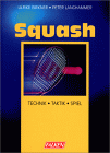 Squash. Technik, Taktik, Spiel, von Ulrike Birkner und Peter Langhammer