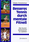 Besseres Tennis durch mentale Fitneß. Die Kunst, gelassener zu spielen.